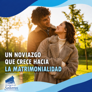 UN NOVIAZGO QUE CRECE HACIA LA MATRIMONIALIDAD